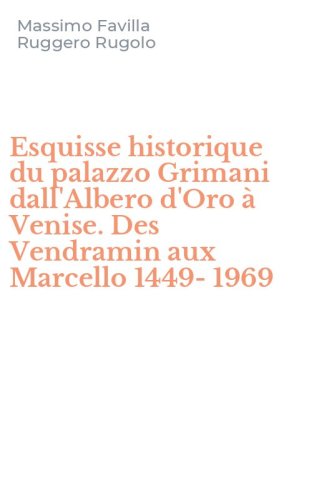 Esquisse historique du palazzo Grimani dall'Albero d'Oro &agrave; Venise. Des Vendramin aux Marcello 1449-1969