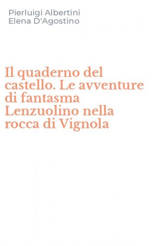 Il quaderno del castello. Le avventure di fantasma Lenzuolino nella rocca di Vignola