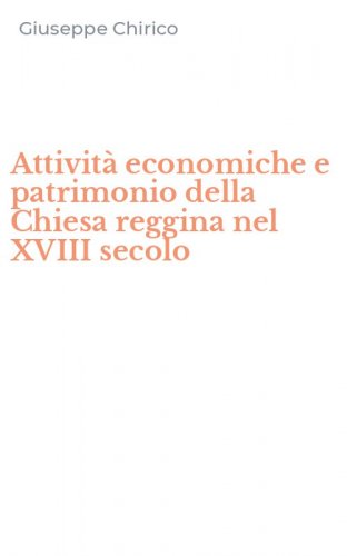 Attivit&agrave; economiche e patrimonio della Chiesa reggina nel XVIII secolo