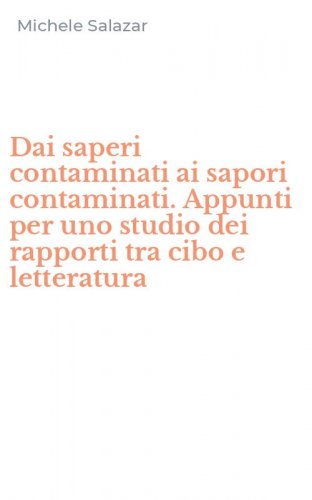 Dai saperi contaminati ai sapori contaminati. Appunti per uno studio dei rapporti tra cibo e letteratura