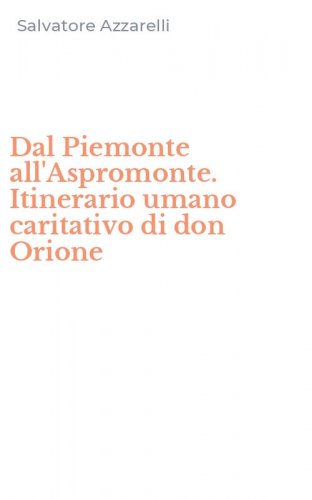 Dal Piemonte all'Aspromonte. Itinerario umano caritativo di don Orione