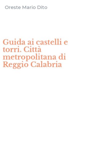 Guida ai castelli e torri. Citt&agrave; metropolitana di Reggio Calabria