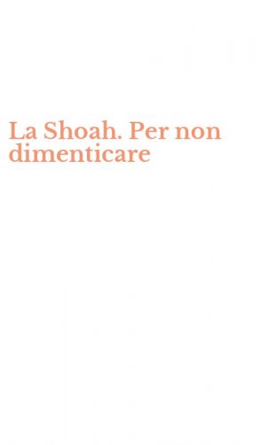 La Shoah. Per non dimenticare