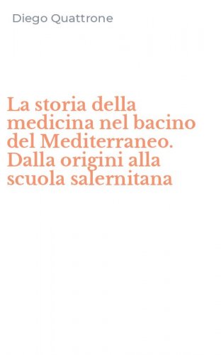 La storia della medicina nel bacino del Mediterraneo. Dalla origini alla scuola salernitana