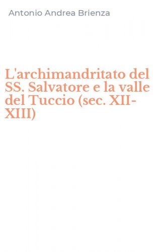 L'archimandritato del SS. Salvatore e la valle del Tuccio (sec. XII-XIII)