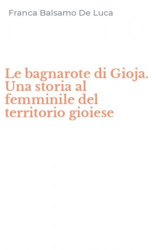 Le bagnarote di Gioja. Una storia al femminile del territorio gioiese