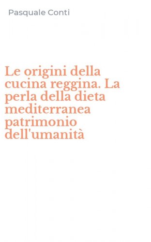 Le origini della cucina reggina. La perla della dieta mediterranea patrimonio dell'umanit&agrave;