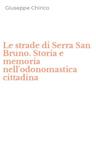 Le strade di Serra San Bruno. Storia e memoria nell'odonomastica cittadina