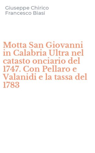 Motta San Giovanni in Calabria Ultra nel catasto onciario del 1747. Con Pellaro e Valanidi e la tassa del 1783