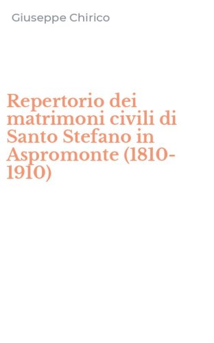 Repertorio dei matrimoni civili di Santo Stefano in Aspromonte (1810-1910)