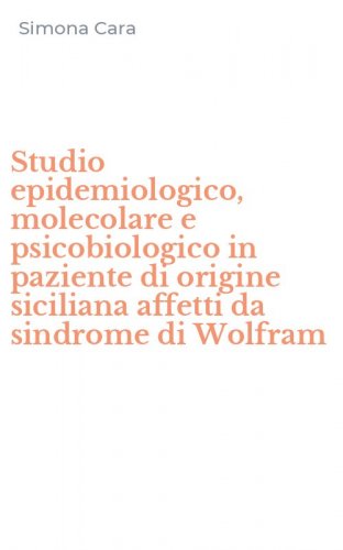 Studio epidemiologico, molecolare e psicobiologico in paziente di origine siciliana affetti da sindrome di Wolfram
