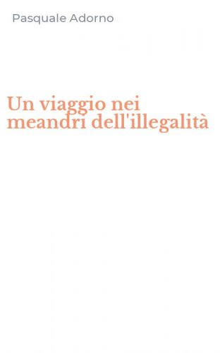 Un viaggio nei meandri dell'illegalit&agrave;