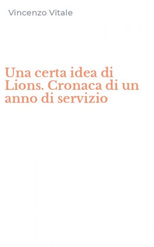 Una certa idea di Lions. Cronaca di un anno di servizio