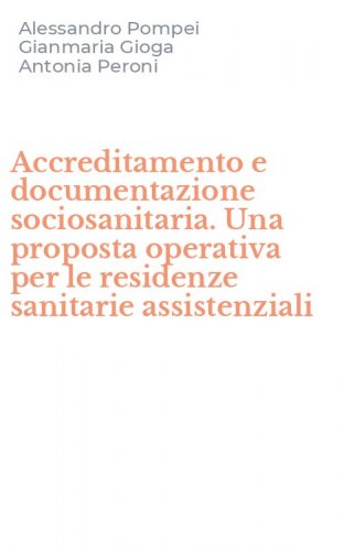 Accreditamento e documentazione sociosanitaria. Una proposta operativa per le residenze sanitarie assistenziali