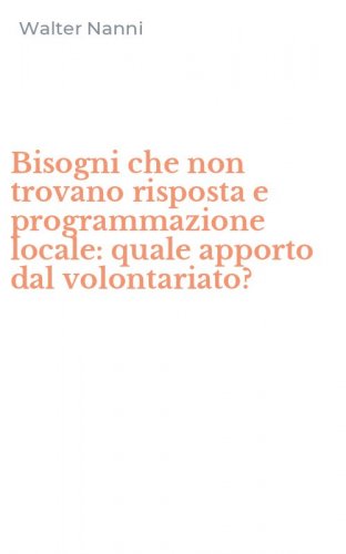Bisogni che non trovano risposta e programmazione locale: quale apporto dal volontariato?