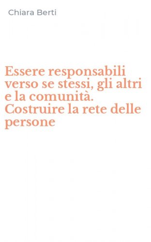 Essere responsabili verso se stessi, gli altri e la comunit&agrave;. Costruire la rete delle persone