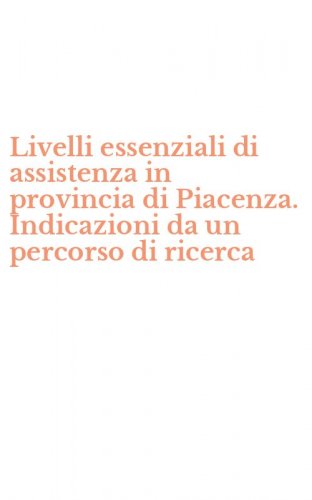 Livelli essenziali di assistenza in provincia di Piacenza. Indicazioni da un percorso di ricerca