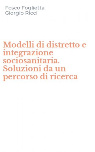 Modelli di distretto e integrazione sociosanitaria. Soluzioni da un percorso di ricerca