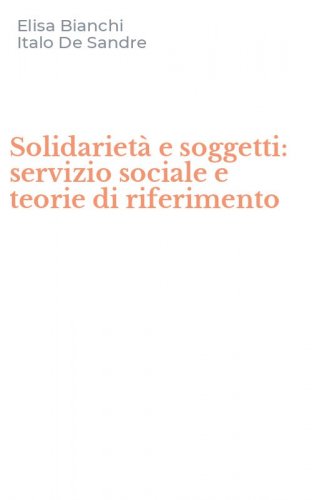 Solidariet&agrave; e soggetti: servizio sociale e teorie di riferimento