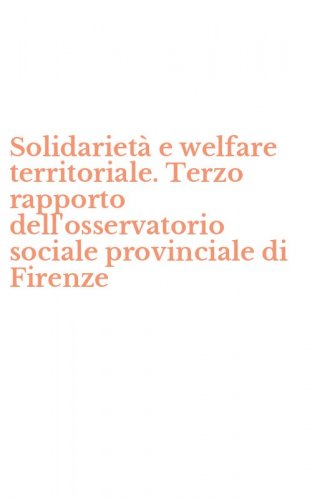 Solidariet&agrave; e welfare territoriale. Terzo rapporto dell'osservatorio sociale provinciale di Firenze
