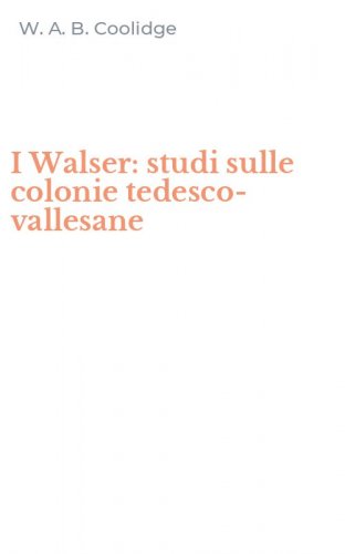 I Walser: studi sulle colonie tedesco-vallesane