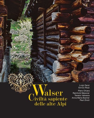 Walser. Civilt&agrave; sapiente delle alte Alpi
