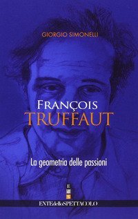 Fran&ccedil;ois Truffaut. La geometria delle passioni