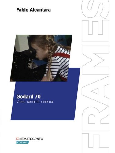 Godard 70. Video, serialit&agrave;, cinema