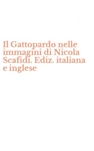 Il Gattopardo nelle immagini di Nicola Scafidi. Ediz. italiana e inglese