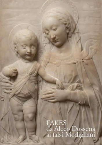 Fakes da Alceo Dossena ai falsi Modigliani
