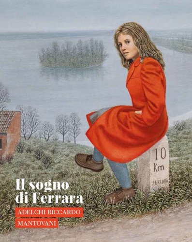 Il sogno di Ferrara. Adelchi Riccardo Mantovani