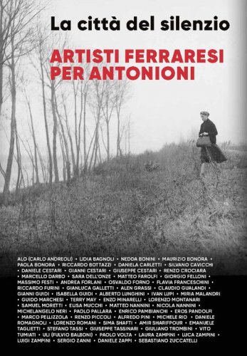La citt&agrave; del silenzio. Artisti ferraresi per Antonioni