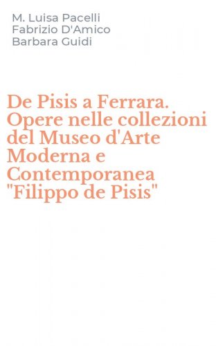 De Pisis a Ferrara. Opere nelle collezioni del Museo d'Arte Moderna e Contemporanea "Filippo de Pisis"