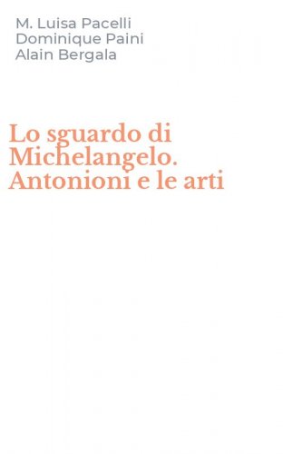 Lo sguardo di Michelangelo. Antonioni e le arti
