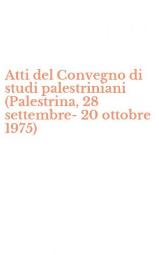 Atti del Convegno di studi palestriniani (Palestrina, 28 settembre-20 ottobre 1975)