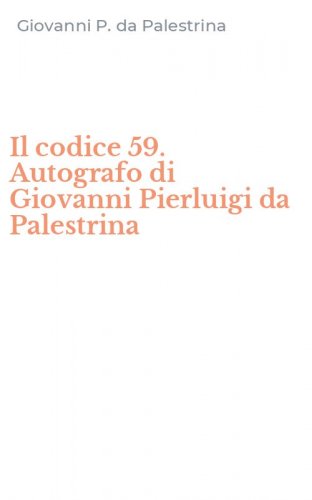 Il codice 59. Autografo di Giovanni Pierluigi da Palestrina