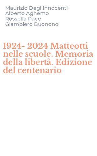 1924-2024 Matteotti nelle scuole. Memoria della libert&agrave;. Edizione del centenario