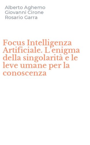 Focus Intelligenza Artificiale. L'enigma della singolarit&agrave; e le leve umane per la conoscenza