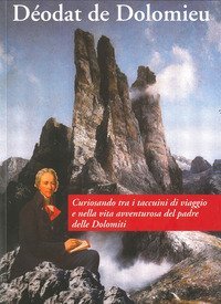 D&eacute;odat de Dolomieu. Curiosando tra i taccuini di viaggio e nella vita avventurosa del padre delle Dolomiti