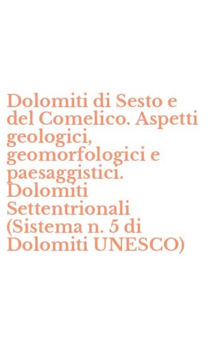 Dolomiti di Sesto e del Comelico. Aspetti geologici, geomorfologici e paesaggistici. Dolomiti Settentrionali (Sistema n. 5 di Dolomiti UNESCO)