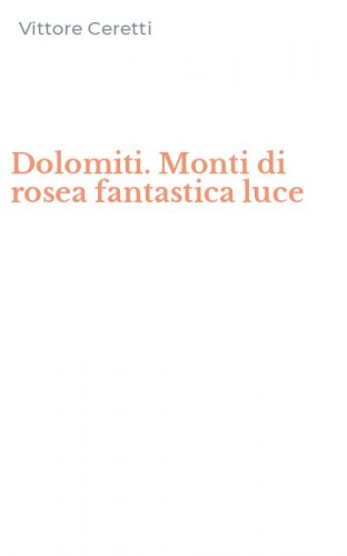 Dolomiti. Monti di rosea fantastica luce