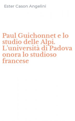 Paul Guichonnet e lo studio delle Alpi. L'universit&agrave; di Padova onora lo studioso francese