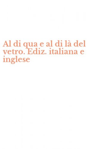 Al di qua e al di l&agrave; del vetro. Ediz. italiana e inglese