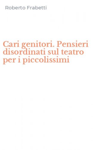 Cari genitori. Pensieri disordinati sul teatro per i piccolissimi