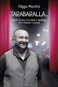 Tarabaralla... Storie di vita tra realt&agrave; e fantasia tra romanzo e poesia
