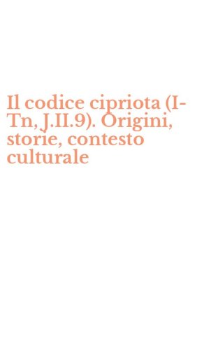 Il codice cipriota (I-Tn, J.II.9). Origini, storie, contesto culturale