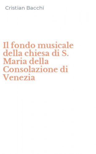 Il fondo musicale della chiesa di S. Maria della Consolazione di Venezia