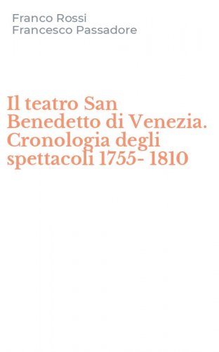 Il teatro San Benedetto di Venezia. Cronologia degli spettacoli 1755-1810