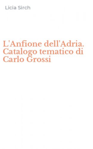 L'Anfione dell'Adria. Catalogo tematico di Carlo Grossi