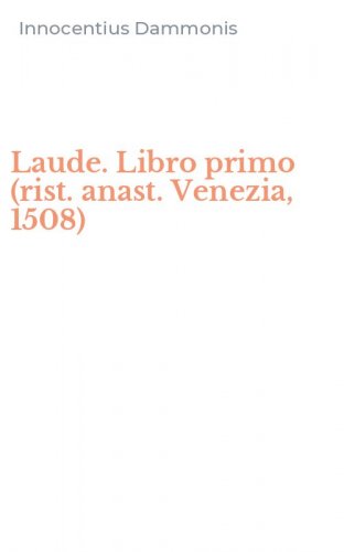 Laude. Libro primo (rist. anast. Venezia, 1508)